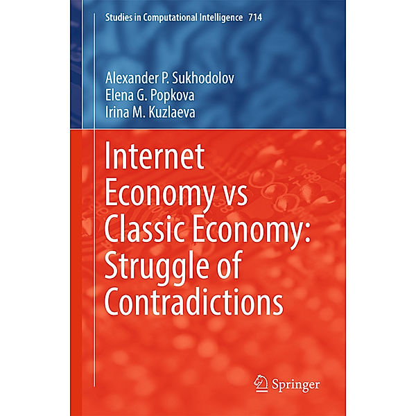 Internet Economy vs Classic Economy: Struggle of Contradictions, Alexander P. Sukhodolov, Elena G. Popkova, Irina M. Kuzlaeva