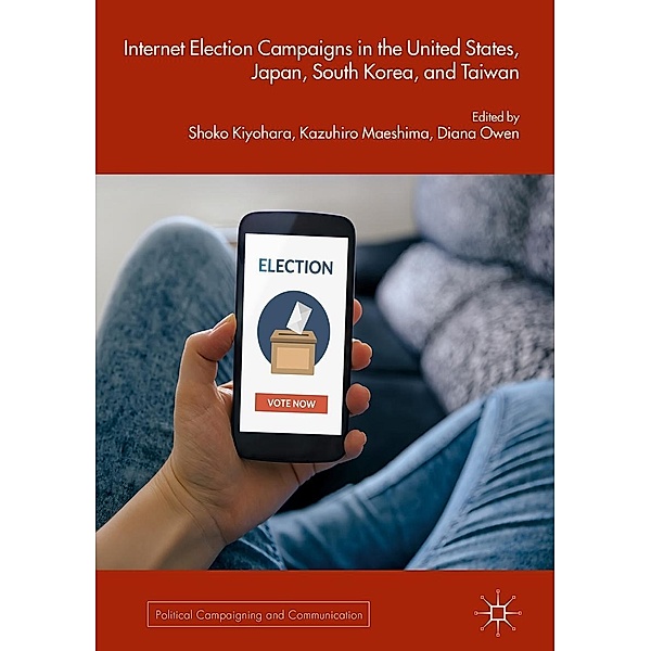 Internet Election Campaigns in the United States, Japan, South Korea, and Taiwan / Political Campaigning and Communication