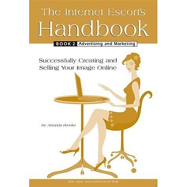 Internet Escort's Handbook Book 2: Advertising and Marketing, Amanda Brooks