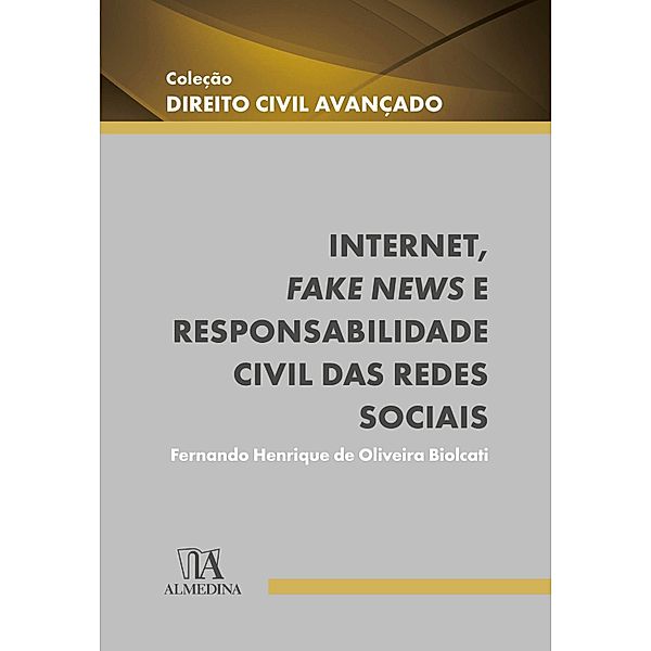 Internet, fake news e responsabilidade civil das redes sociais / Direito Civil Avançado, Fernando Henrique de Oliveira Biolcati