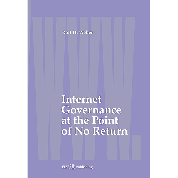 Internet Governance at the Point of No Return, Rolf H. Weber