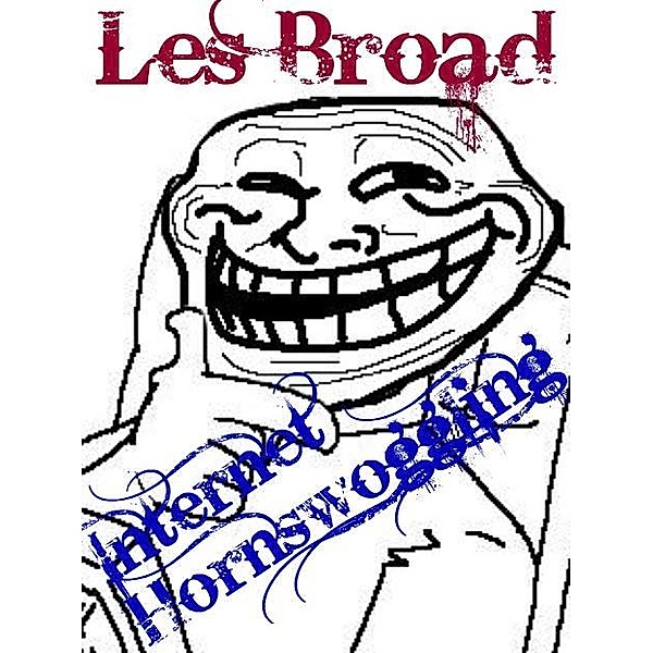 Internet Hornswoggling / Les Broad, Les Broad