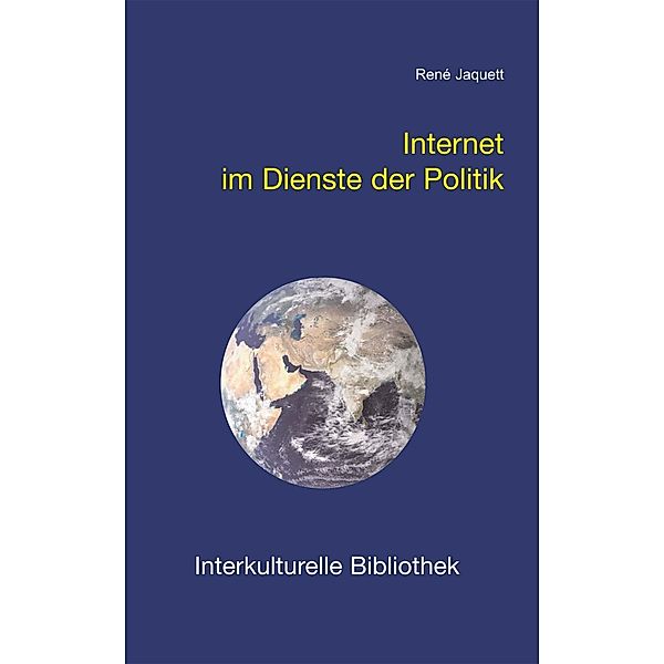 Internet im Dienste der Politik / Interkulturelle Bibliothek Bd.76, René Jaquett