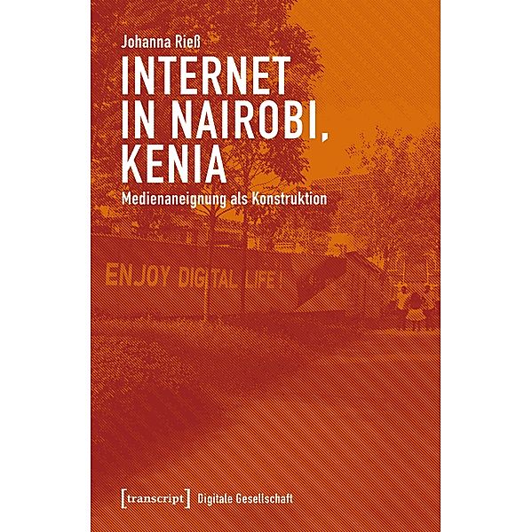 Internet in Nairobi, Kenia / Digitale Gesellschaft Bd.24, Johanna Riess