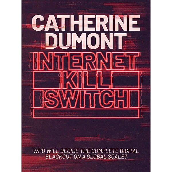 Internet Kill Switch, Catherine Dumont