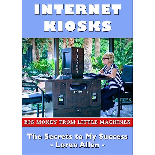 Internet Kiosks: Big Money from Little Machines / Loren Allen, Loren Allen