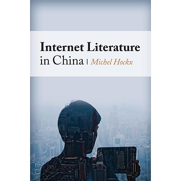 Internet Literature in China / Global Chinese Culture, Michel Hockx