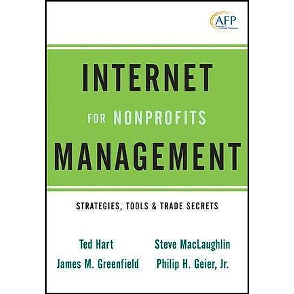 Internet Management for Nonprofits / The AFP/Wiley Fund Development Series, Ted Hart, James M. Greenfield, Steve Maclaughlin, Philip H. Geier