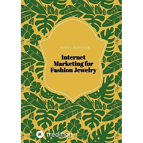Internet Marketing for Fashion Jewelry, Agnes S. Montague