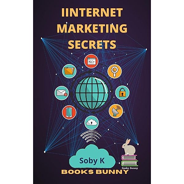 INTERNET MARKETING SECRETS, Soby K