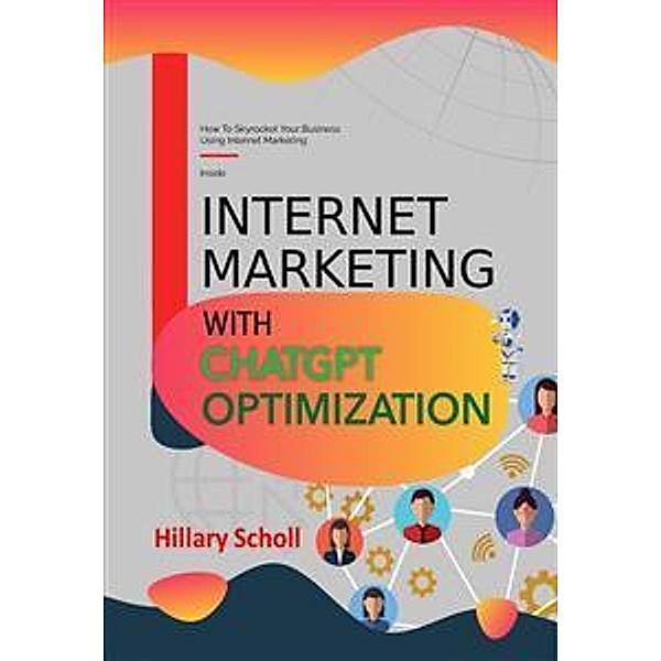 Internet Marketing with ChatGPT Optimization, Hillary Scholl