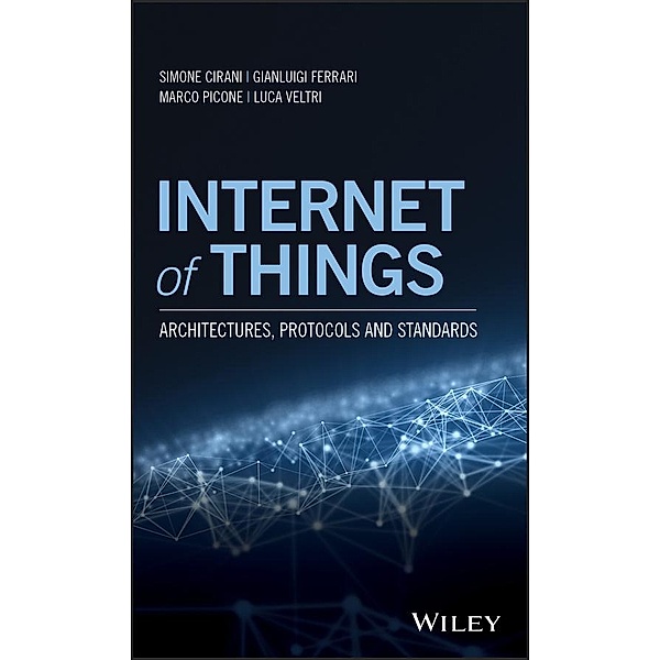 Internet of Things, Simone Cirani, Gianluigi Ferrari, Marco Picone, Luca Veltri