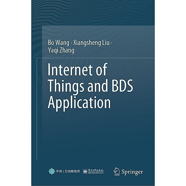 Internet of Things and BDS Application, Bo Wang, Xiangsheng Liu, Yaqi Zhang