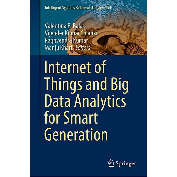 Internet of Things and Big Data Analytics for Smart Generation / Intelligent Systems Reference Library Bd.154