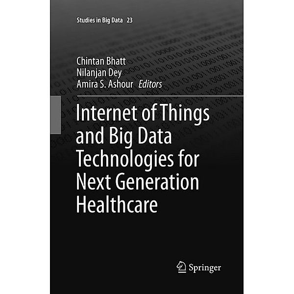 Internet of Things and Big Data Technologies for Next Generation Healthcare