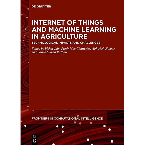 Internet of Things and Machine Learning in Agriculture / Frontiers in Computational Intelligence Bd.8