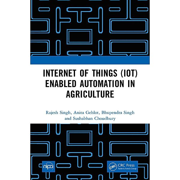 Internet of Things (IoT) Enabled Automation in Agriculture, Rajesh Singh, Anita Gehlot, Bhupendra Singh, Sushabhan Choudhury