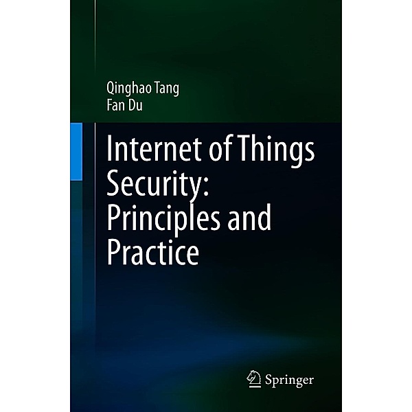 Internet of Things Security: Principles and Practice, Qinghao Tang, Fan Du