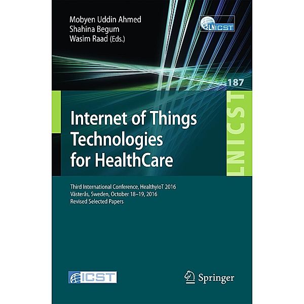 Internet of Things Technologies for HealthCare / Lecture Notes of the Institute for Computer Sciences, Social Informatics and Telecommunications Engineering Bd.187