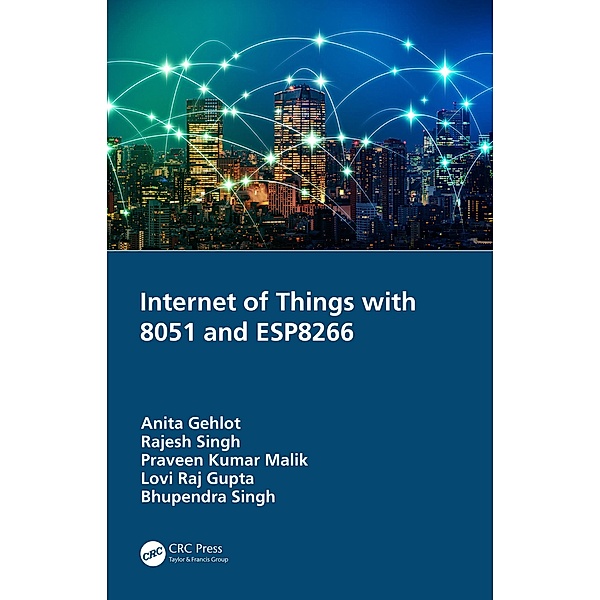 Internet of Things with 8051 and ESP8266, Anita Gehlot, Rajesh Singh, Praveen Kumar Malik, Lovi Raj Gupta, Bhupendra Singh