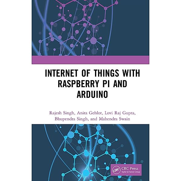 Internet of Things with Raspberry Pi and Arduino, Rajesh Singh, Anita Gehlot, Lovi Raj Gupta, Bhupendra Singh, Mahendra Swain