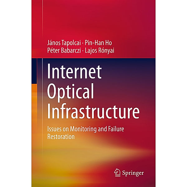 Internet Optical Infrastructure, János Tapolcai, Pin-Han Ho, Péter Babarczi, Lajos Rónyai