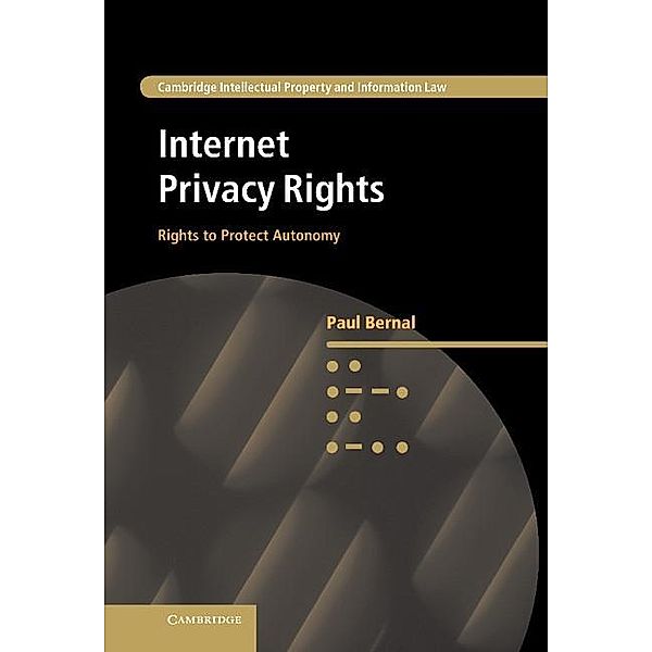 Internet Privacy Rights / Cambridge Intellectual Property and Information Law, Paul Bernal