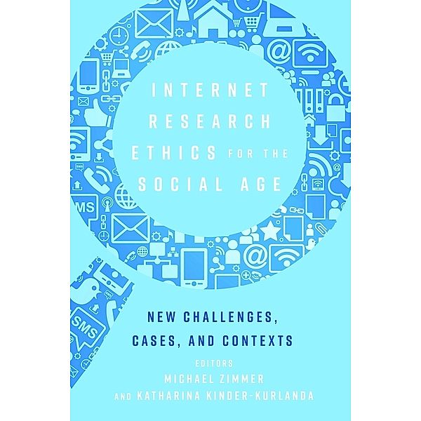 Internet Research Ethics for the Social Age, Michael Zimmer, Katharina Kinder-Kurlanda
