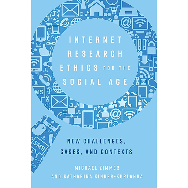 Internet Research Ethics for the Social Age, Michael Zimmer, Katharina Kinder-Kurlanda
