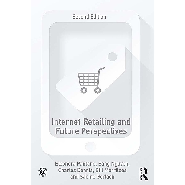 Internet Retailing and Future Perspectives, Eleonora Pantano, Bang Nguyen, Charles Dennis, Sabine Gerlach