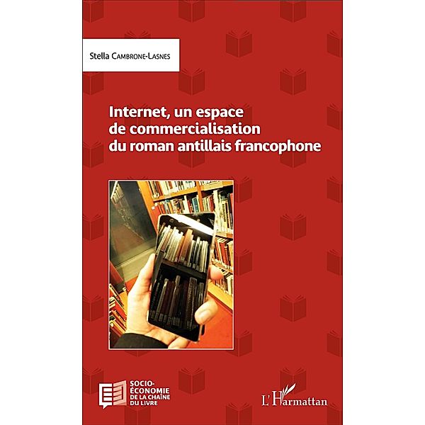 Internet, un espace de commercialisation du roman antillais francophone / Harmattan, Stella Cambrone-Lasnes Stella Cambrone-Lasnes