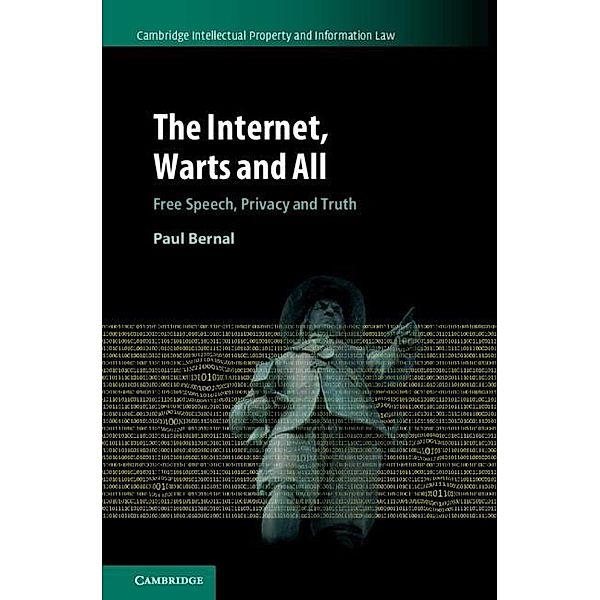 Internet, Warts and All / Cambridge Intellectual Property and Information Law, Paul Bernal