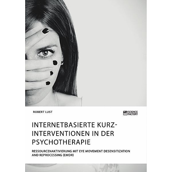 Internetbasierte Kurzinterventionen in der Psychotherapie. Ressourcenaktivierung mit Eye Movement Desensitization and Reprocessing (EMDR), Robert Lust