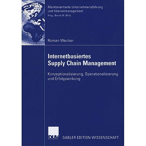 Internetbasiertes Supply Chain Management / Marktorientierte Unternehmensführung und Internetmanagement, Roman Wecker