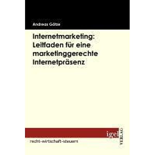 Internetmarketing: Leitfaden für eine marketinggerechte Internetpräsenz / Igel-Verlag, Andreas Götze