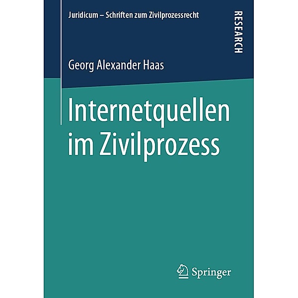 Internetquellen im Zivilprozess / Juridicum - Schriften zum Zivilprozessrecht, Georg Alexander Haas