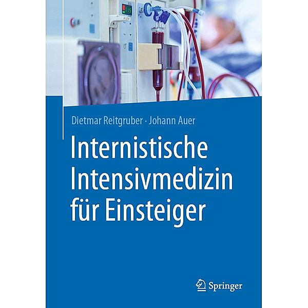 Internistische Intensivmedizin für Einsteiger, Johann Auer, Dietmar Reitgruber