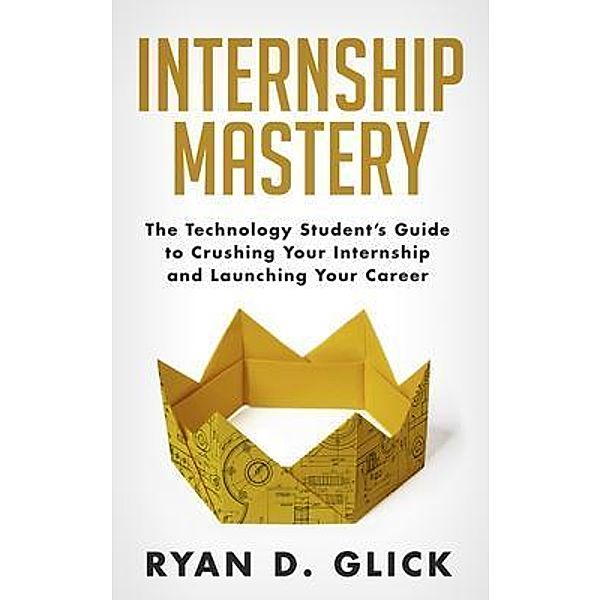 Internship Mastery / Glick Press, Ryan D. Glick