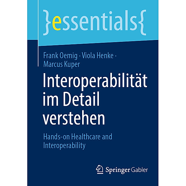 Interoperabilität im Detail verstehen, Frank Oemig, Viola Henke, Marcus Kuper