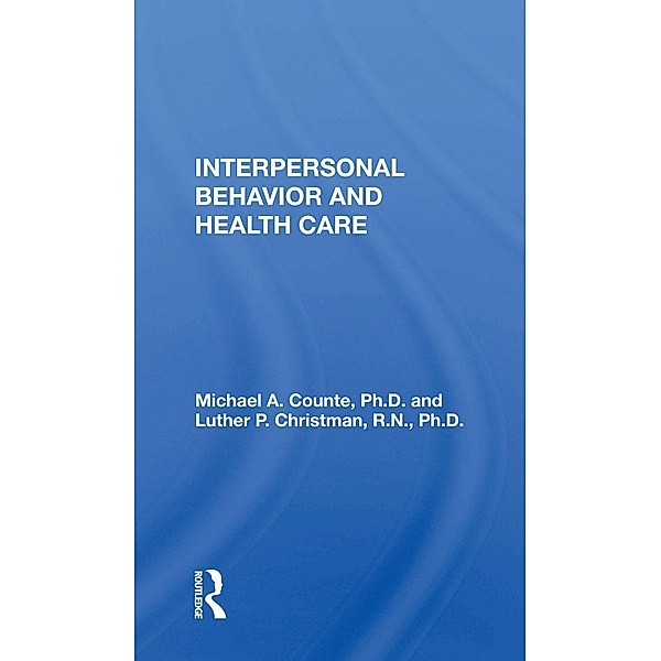 Interpersonal Behavior And Health Care, Michael A. Counte