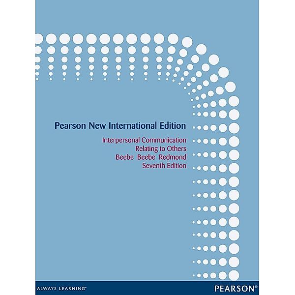 Interpersonal Communication: Relating to Others, Steven A. Beebe, Susan J. Beebe, Mark V. Redmond