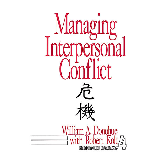 Interpersonal Communication Texts: Managing Interpersonal Conflict, William A. Donohue