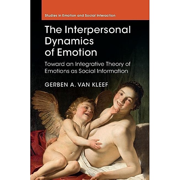 Interpersonal Dynamics of Emotion / Studies in Emotion and Social Interaction, Gerben A. Van Kleef