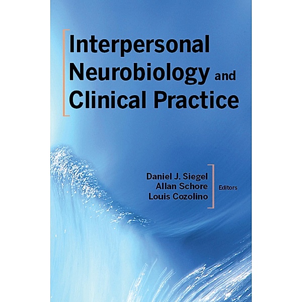 Interpersonal Neurobiology and Clinical Practice (Norton Series on Interpersonal Neurobiology) / Norton Series on Interpersonal Neurobiology Bd.0, Daniel J. Siegel, Allan N. Schore, Louis Cozolino