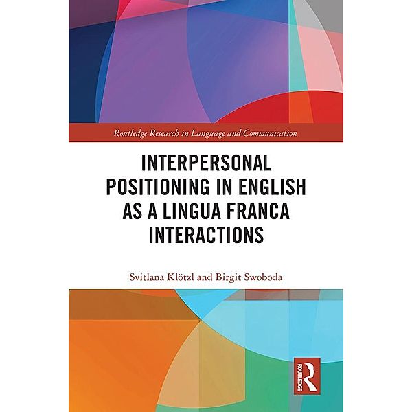 Interpersonal Positioning in English as a Lingua Franca Interactions, Svitlana Klötzl, Birgit Swoboda
