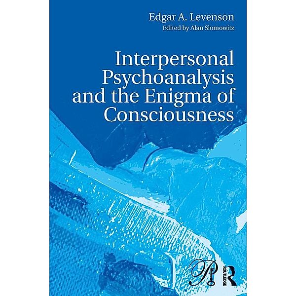 Interpersonal Psychoanalysis and the Enigma of Consciousness, Edgar A. Levenson