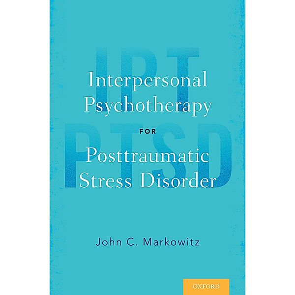 Interpersonal Psychotherapy for Posttraumatic Stress Disorder, John C. Markowitz