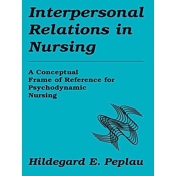 Interpersonal Relations In Nursing, Hildegard E. Peplau
