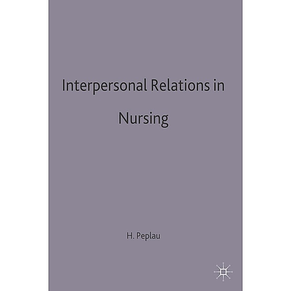 Interpersonal Relations in Nursing, Hildegard E Peplau