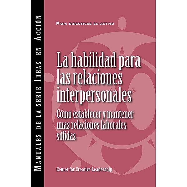 Interpersonal Savvy: Building and Maintaining Solid Working Relationships (International Spanish), Center for Creative Leadership